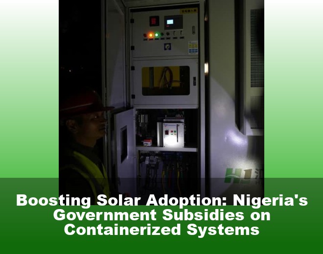 Boosting Solar Adoption: Nigeria's Government Subsidies on Containerized Systems